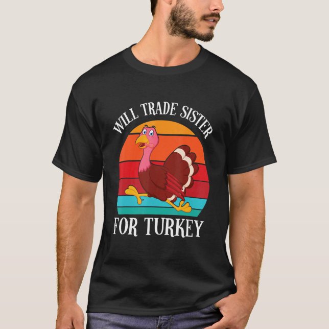 Turkey Running Thanksgiving Day Will Trade Sister  T-Shirt (Front)