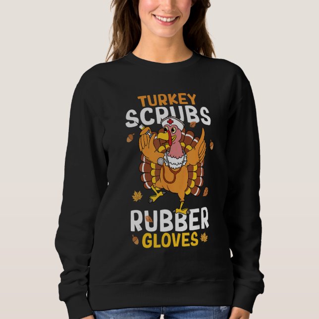 Turkey Scrubs Rubber Gloves Autumn Fall Thanksgivi Sweatshirt (Front)