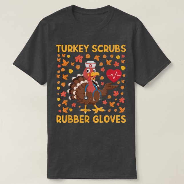 Turkey Scrubs Rubber Gloves Funny Turkey Nurse Tha T-Shirt (Design Front)