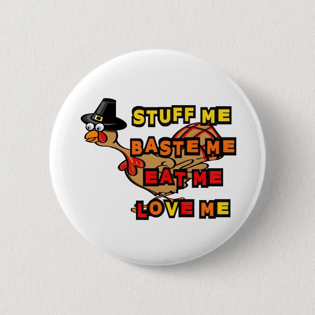 Turkey, stuff me, baste me, eat me, thanksgiving pinback button (Front)