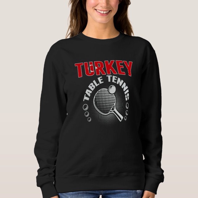 Turkey Table Tennis   Support Turkish Ping Pong Te Sweatshirt (Front)