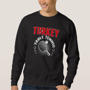 Turkey Table Tennis Support Turkish Ping Pong Te Sweatshirt