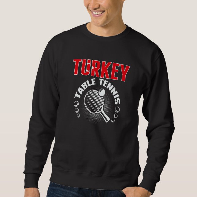 Turkey Table Tennis   Support Turkish Ping Pong Te Sweatshirt (Front)
