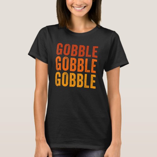 Turkey Trot Fall Sayings Thanksgiving Gobble Gobbl T_Shirt