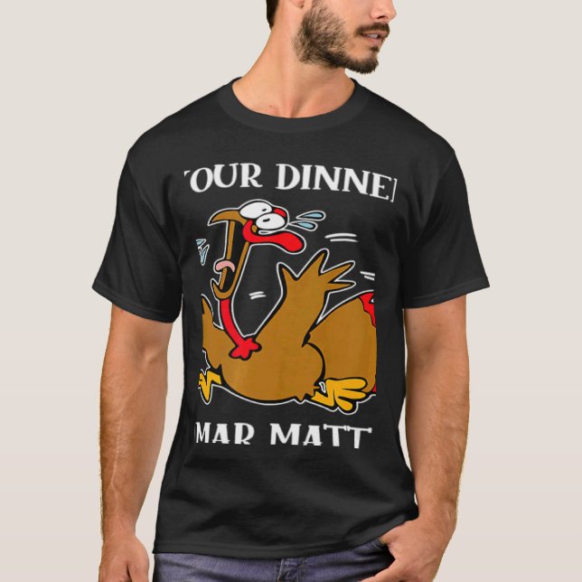 Turkey Your Dinner Stop Scaring Turkeys Thanksgivi T-Shirt (Front)