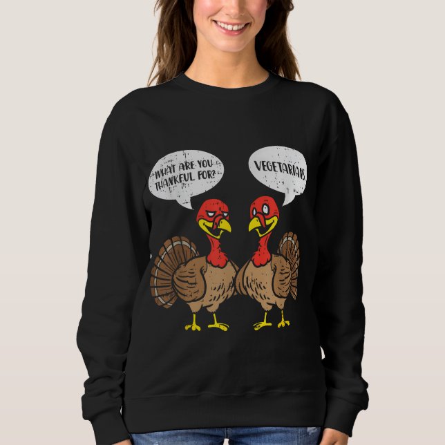 Turkeys Talking Thankful Vegetarians Thanksgiving  Sweatshirt (Front)