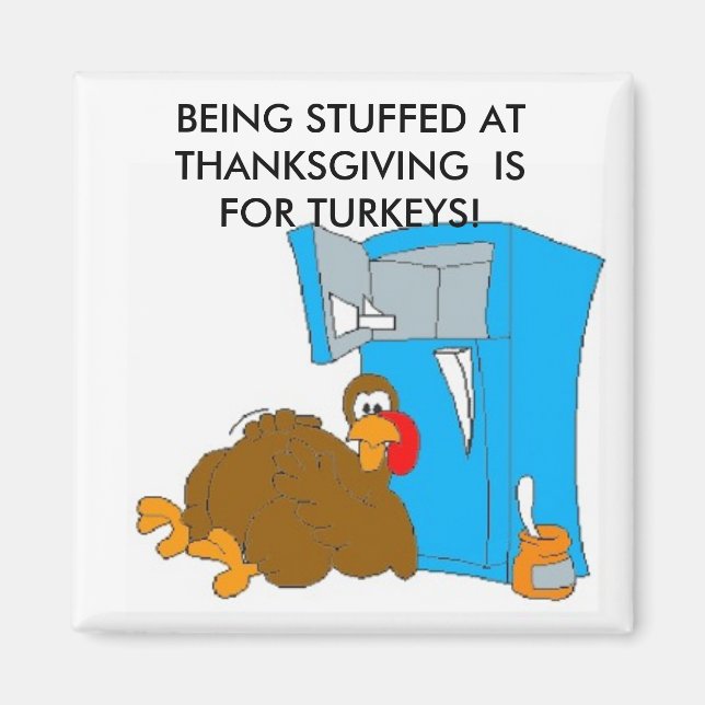 Turkeystuffing, BEING STUFFED AT THANKSGIVING  ... Magnet (Front)
