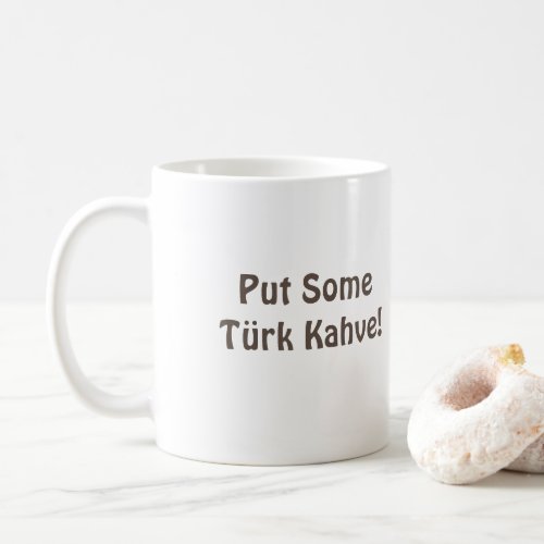 Turkish Trkiye Coffee Mug Put Some Trk Kahve