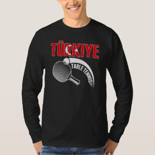 Turkiye Table Tennis   Support Turkey Ping Pong Te T-Shirt