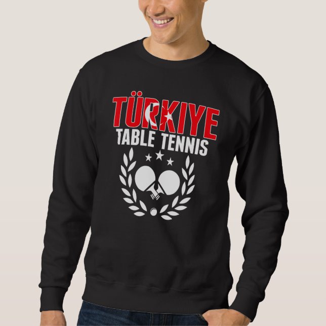 Turkiye Table Tennis   Turkey Ping Pong Team Suppo Sweatshirt (Front)