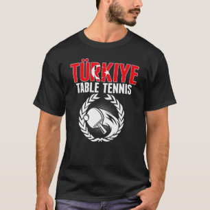 Turkiye Table Tennis Turkey Ping Pong Team Suppo T-Shirt