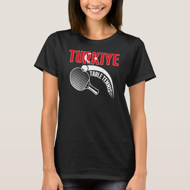 Turkiye Table Tennis  Turkey Ping Pong Team Suppor T-Shirt (Front)