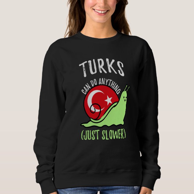 Turks Can Do Anything Just Slower  Turkish Sweatshirt (Front)