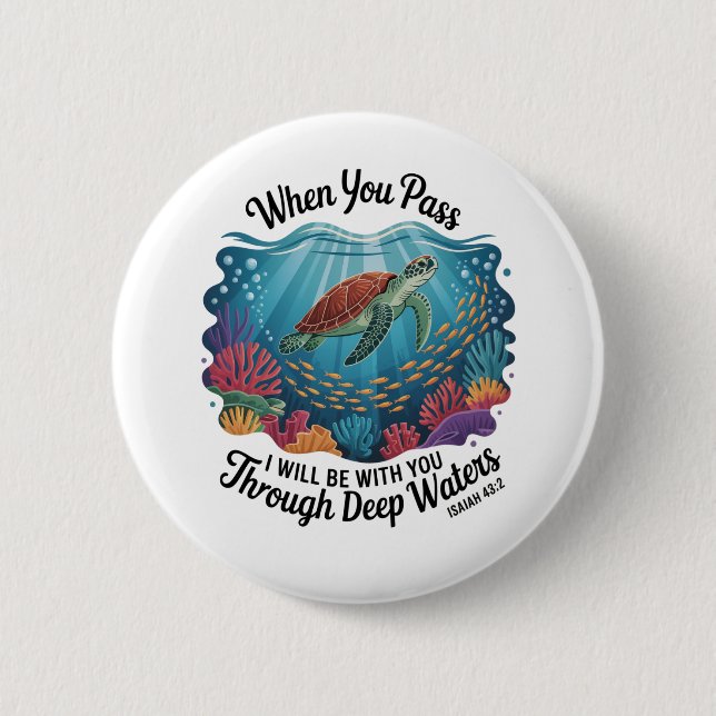 Turle When You Pass Through Deep Waters Button (Front)