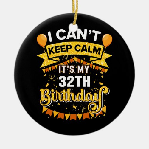 Turn 32 Years Old Men Women Bday Funny Its My Ceramic Ornament