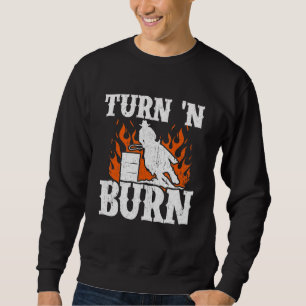 Turn And Burn Barrel Racing Cool Horse Ride Racer  Sweatshirt