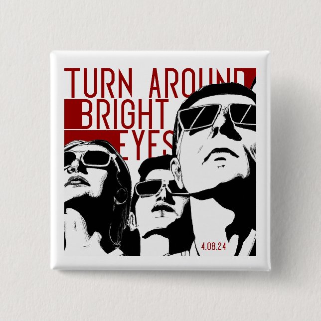 Turn Around Bright Eyes Eclipse Button (Front)
