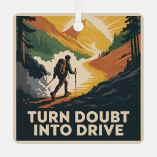 Turn Doubt Into Drive Metal Ornament