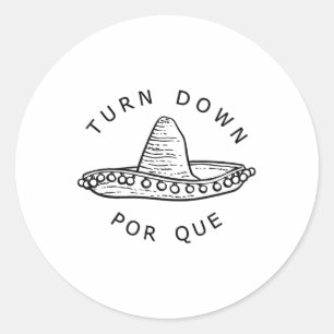 Turn Down Por Que Funny Cinco Mayo Mexican Fiesta Classic Round Sticker
