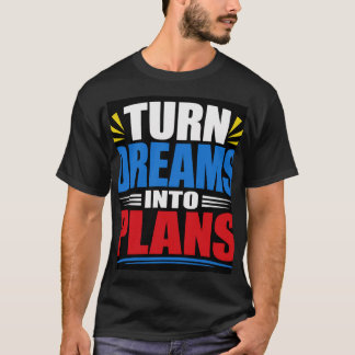 Turn Dreams Into Plans T-Shirt