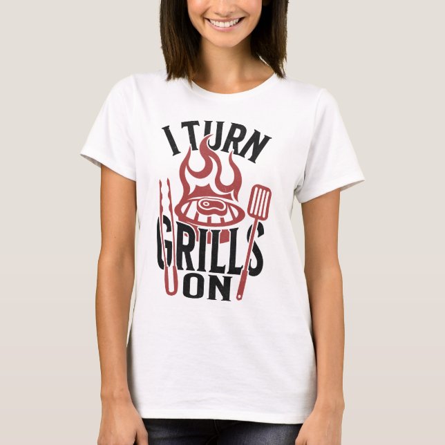 Turn Grills On Funny BBQ Grill Master T-Shirt (Front)