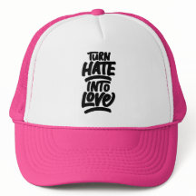 Turn Hate Into Love Positive Quote Hat