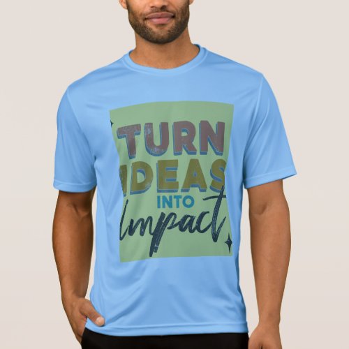 Turn Ideas into Impact in multi color T_Shirt