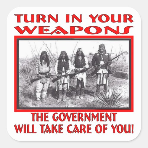 Turn In Your Weapons The Government Will Take Care Square Sticker