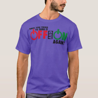 turn it off and on again T-Shirt
