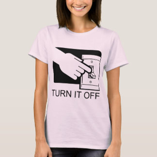 Turn It Off T-Shirt