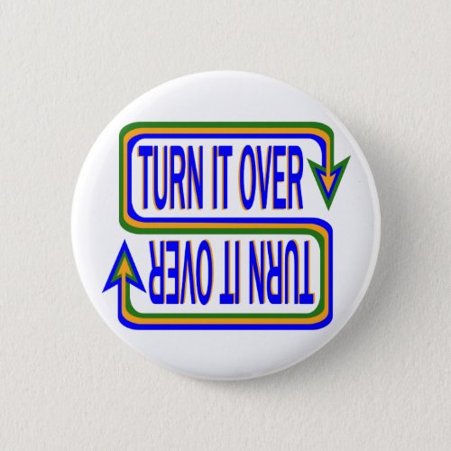 Turn It Over Inspirational Saying Quote Button