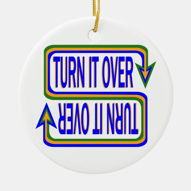 Turn It Over Inspirational Saying Quote Ceramic Ornament (Front)