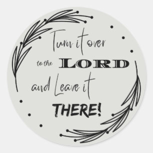 Turn it Over to the Lord and Leave it There Classic Round Sticker