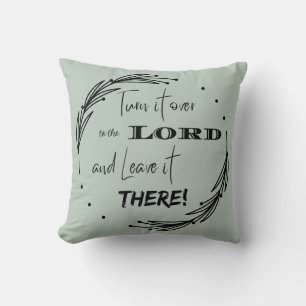 Turn it Over to the Lord and Leave it There  Throw Pillow