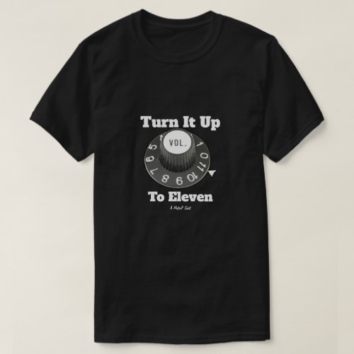 Turn It Up To Eleven _ A MisterP Shirt