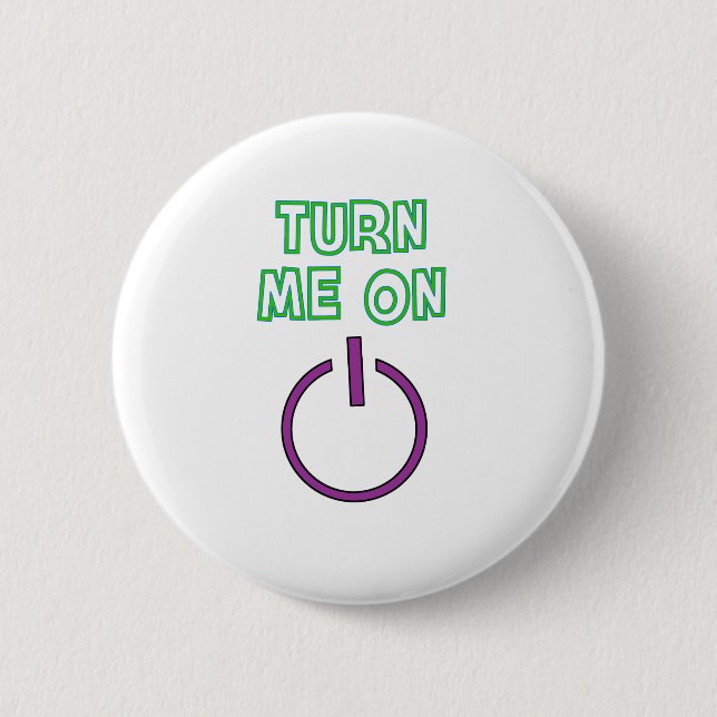 Turn me on funny pinback button (Front)