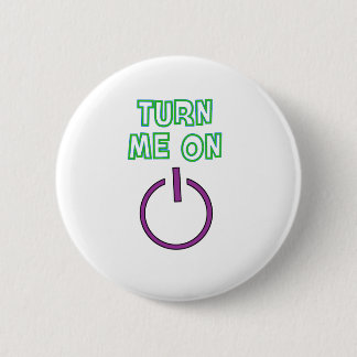 Turn me on funny pinback button