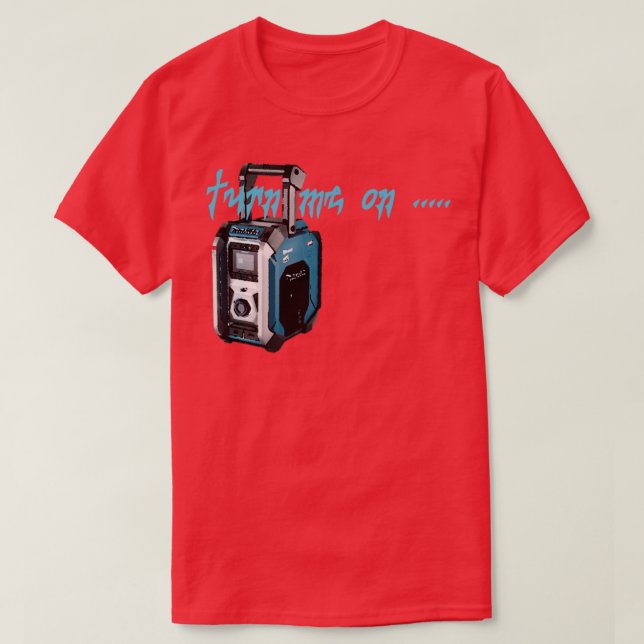 turn me on Makita Radio  T-Shirt (Design Front)
