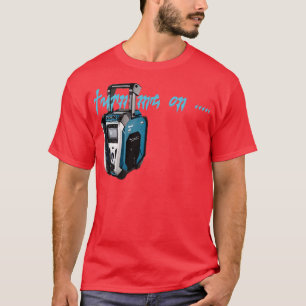turn me on Makita Radio T-Shirt