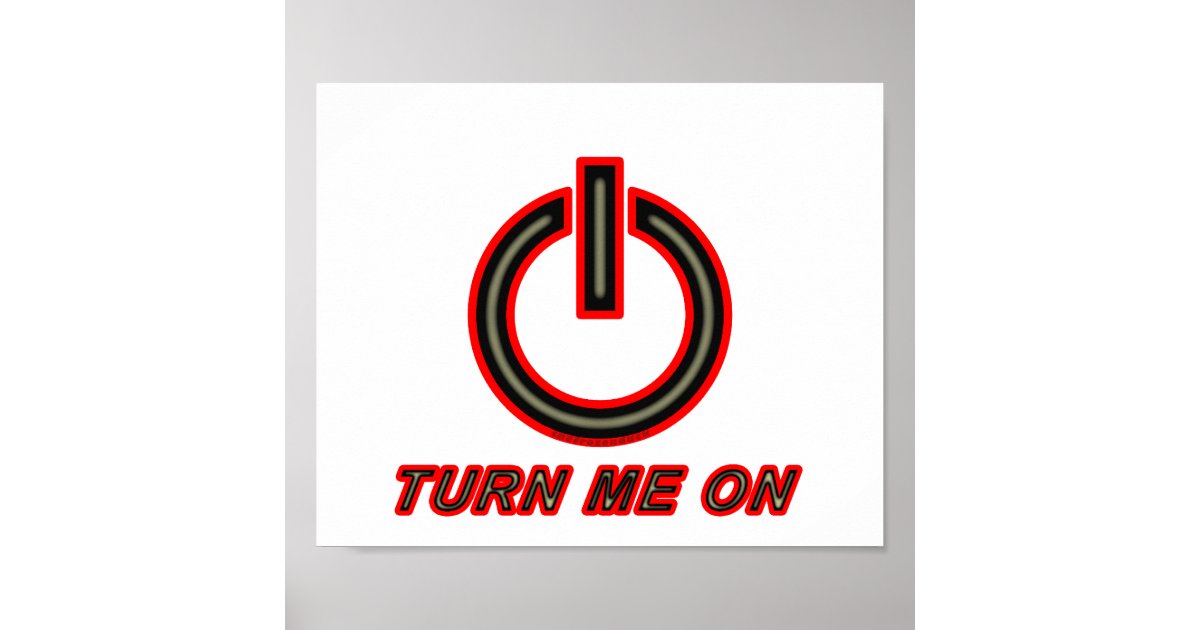 Turn Me On Poster | Zazzle