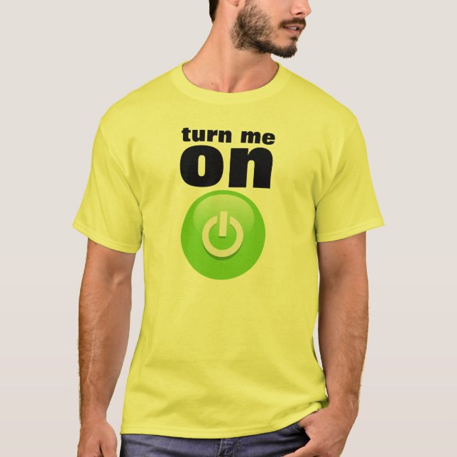 Turn me on T-Shirt (Front)