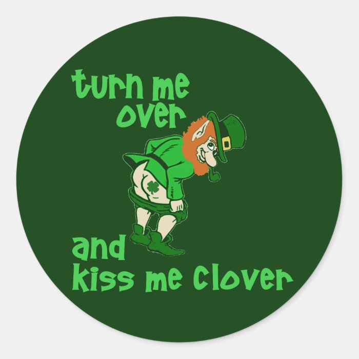 Turn Me Over and Kiss Me Clover Round Sticker