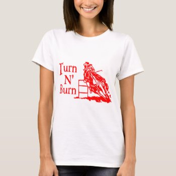 Turn N Burn T-shirt by mitmoo3 at Zazzle