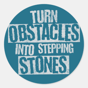 Turn obstacles into stepping stones classic round sticker