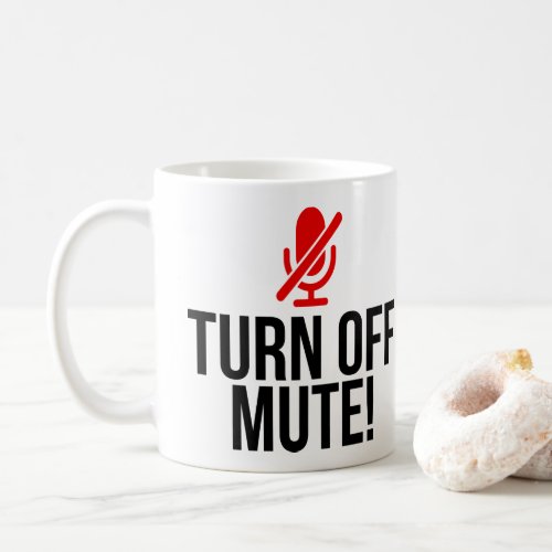 Turn Off Mute Funny Virtual Online Quote Coffee Mug