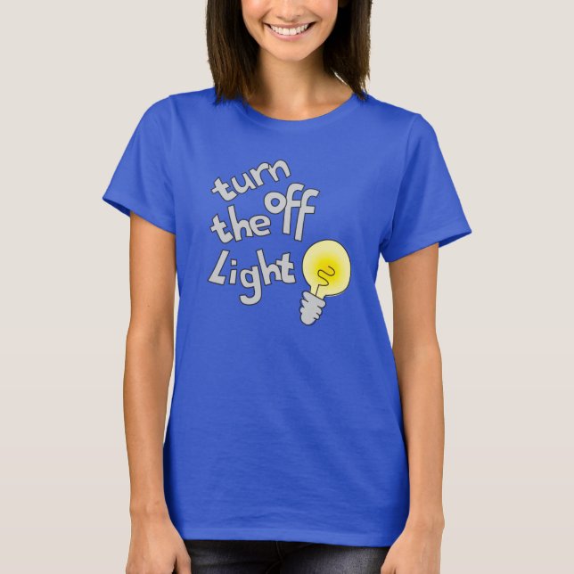 turn off the light bulb shirt (Front)