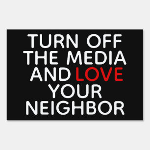 Turn off the Media and Love Your Neighbor Sign