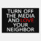 Turn off the Media and Love Your Neighbor