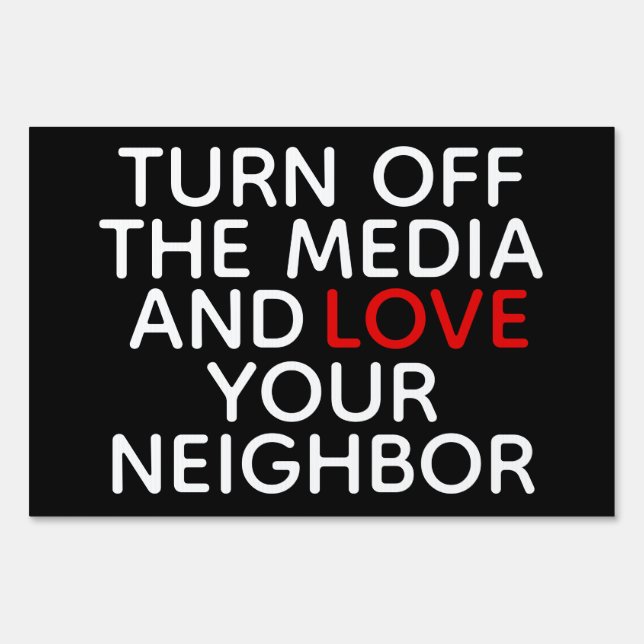 Turn off the Media and Love Your Neighbor Sign (Front)