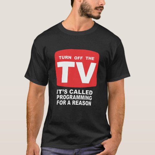 Turn Off The TV Programming T_Shirt